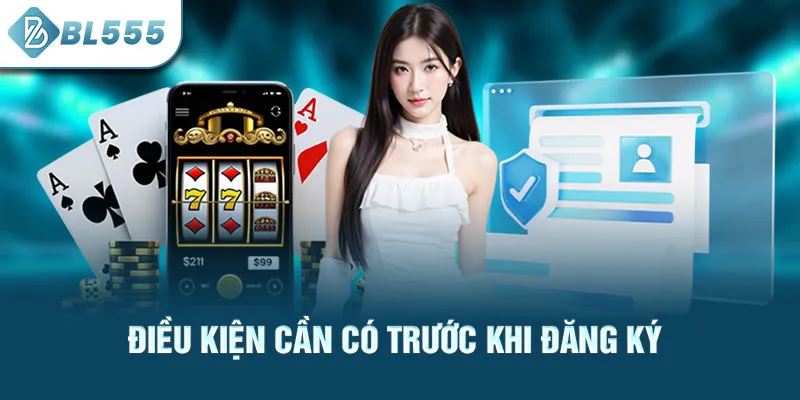 dieu-kien-can-co-truoc-khi-dang-ky_16