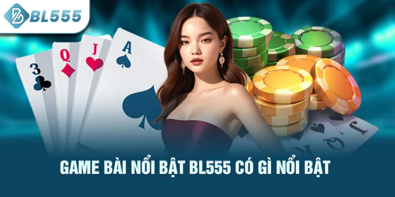 game-bai-noi-bat-bl555-co-gi-noi-bat_23