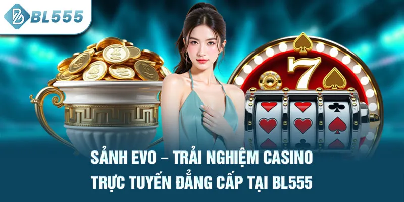 sanh-evo-–-trai-nghiem-casino-truc-tuyen-dang-cap-tai-bl555_57