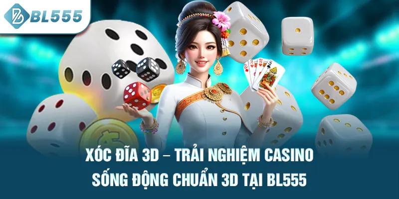 xoc-dia-3d-–-trai-nghiem-casino-song-dong-chuan-3d-tai-bl555_71